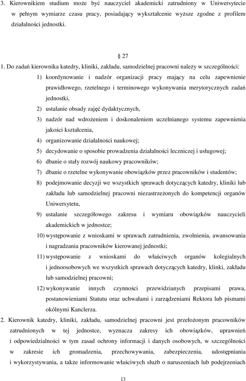 terminowego wykonywania merytorycznych zadań jednostki, 2) ustalanie obsady zajęć dydaktycznych, 3) nadzór nad wdrożeniem i doskonaleniem uczelnianego systemu zapewnienia jakości kształcenia, 4)