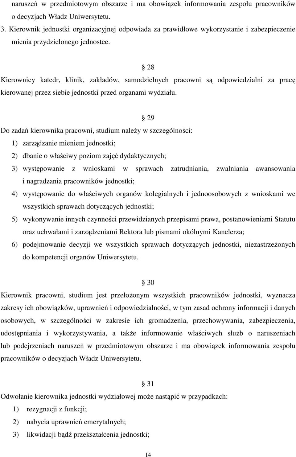 28 Kierownicy katedr, klinik, zakładów, samodzielnych pracowni są odpowiedzialni za pracę kierowanej przez siebie jednostki przed organami wydziału.