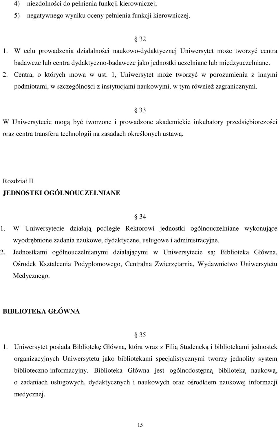 Centra, o których mowa w ust. 1, Uniwersytet może tworzyć w porozumieniu z innymi podmiotami, w szczególności z instytucjami naukowymi, w tym również zagranicznymi.