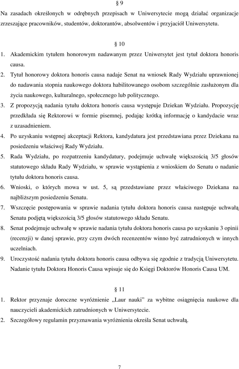 Tytuł honorowy doktora honoris causa nadaje Senat na wniosek Rady Wydziału uprawnionej do nadawania stopnia naukowego doktora habilitowanego osobom szczególnie zasłużonym dla życia naukowego,