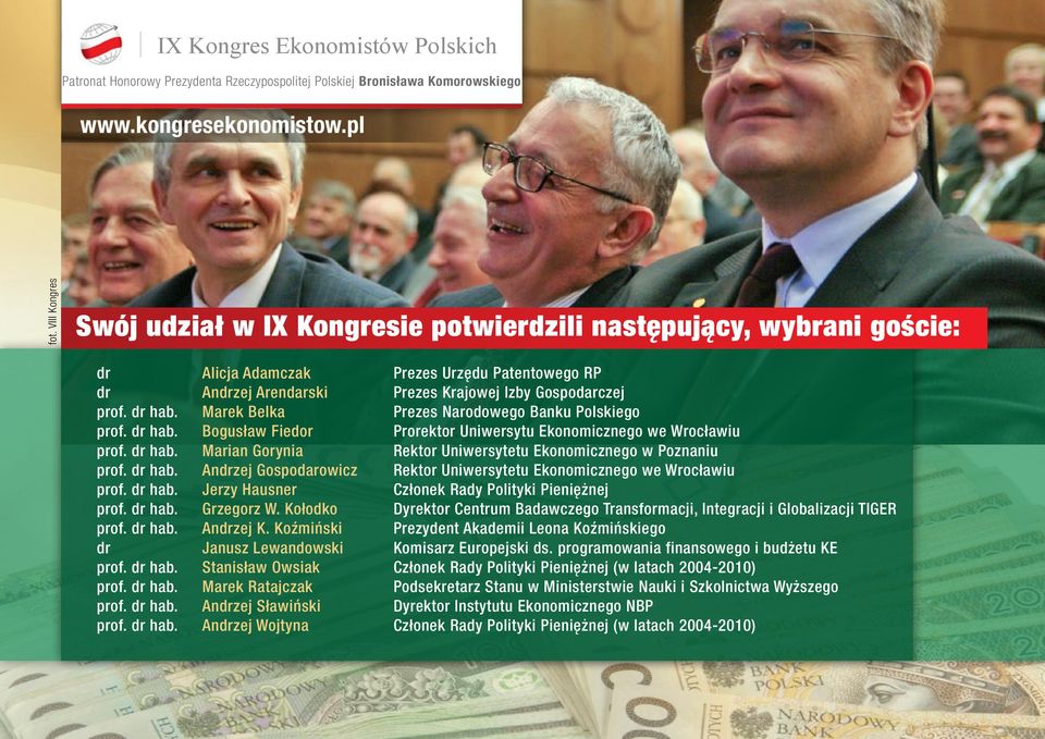 dr hab. Andrzej Gopodarowicz Rektor Uniwerytetu Ekonomicznego we Wrocławiu prof. dr hab. Jerzy Hauner Członek Rady Polityki Pieniężnej prof. dr hab. Grzegorz W.