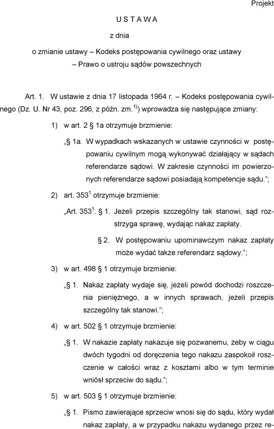 W wypadkach wskazanych w ustawie czynności w postępowaniu cywilnym mogą wykonywać działający w sądach referendarze sądowi.