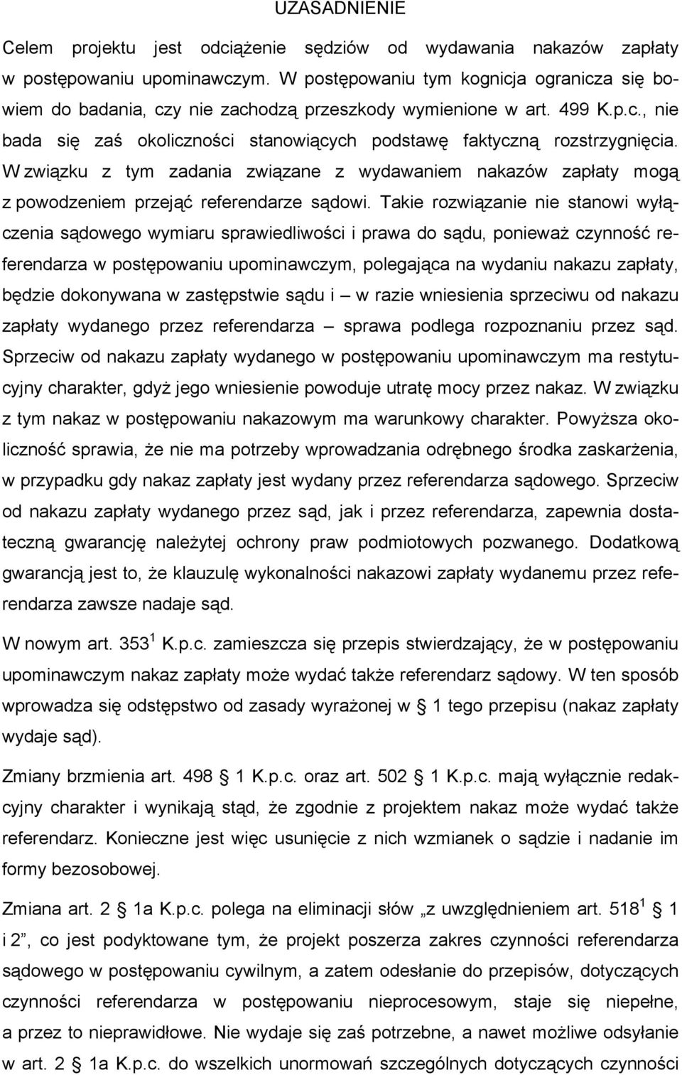 W związku z tym zadania związane z wydawaniem nakazów zapłaty mogą z powodzeniem przejąć referendarze sądowi.