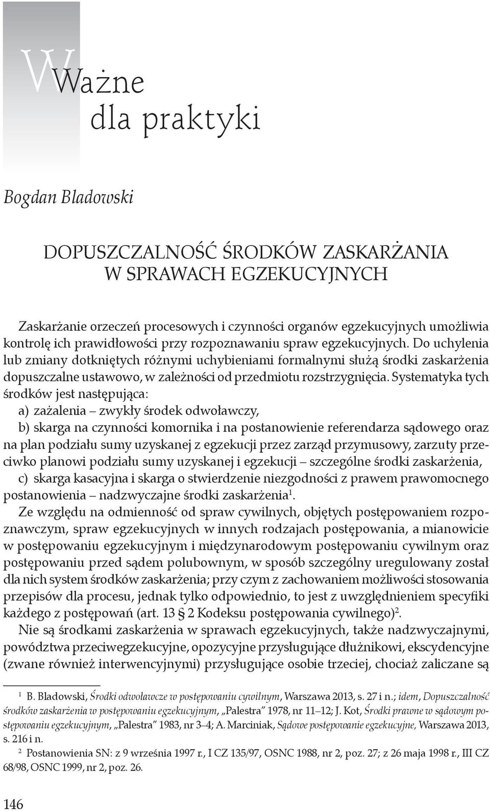 Do uchylenia lub zmiany dotkniętych różnymi uchybieniami formalnymi służą środki zaskarżenia dopuszczalne ustawowo, w zależności od przedmiotu rozstrzygnięcia.