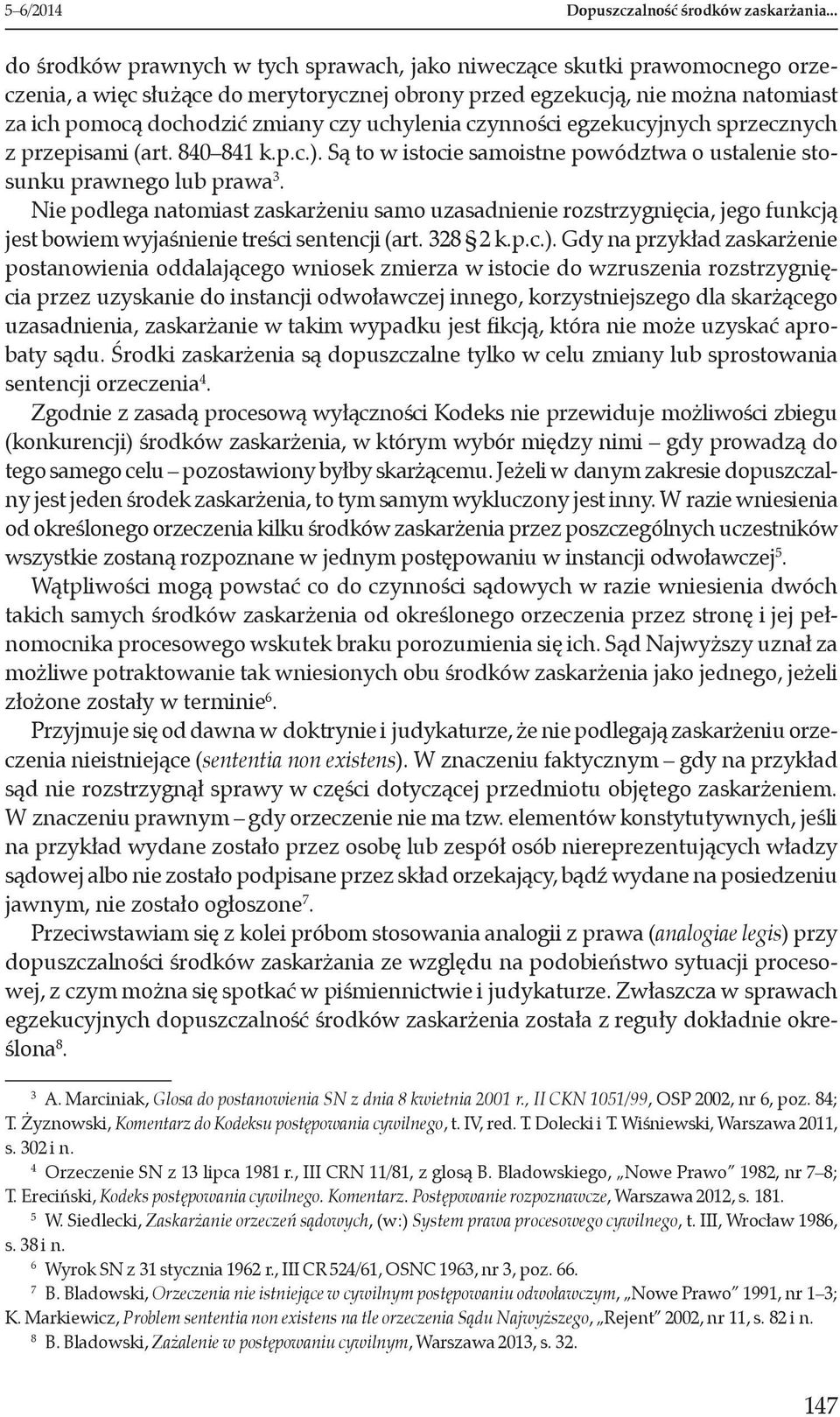 uchylenia czynności egzekucyjnych sprzecznych z przepisami (art. 840 841 k.p.c.). Są to w istocie samoistne powództwa o ustalenie stosunku prawnego lub prawa 3.