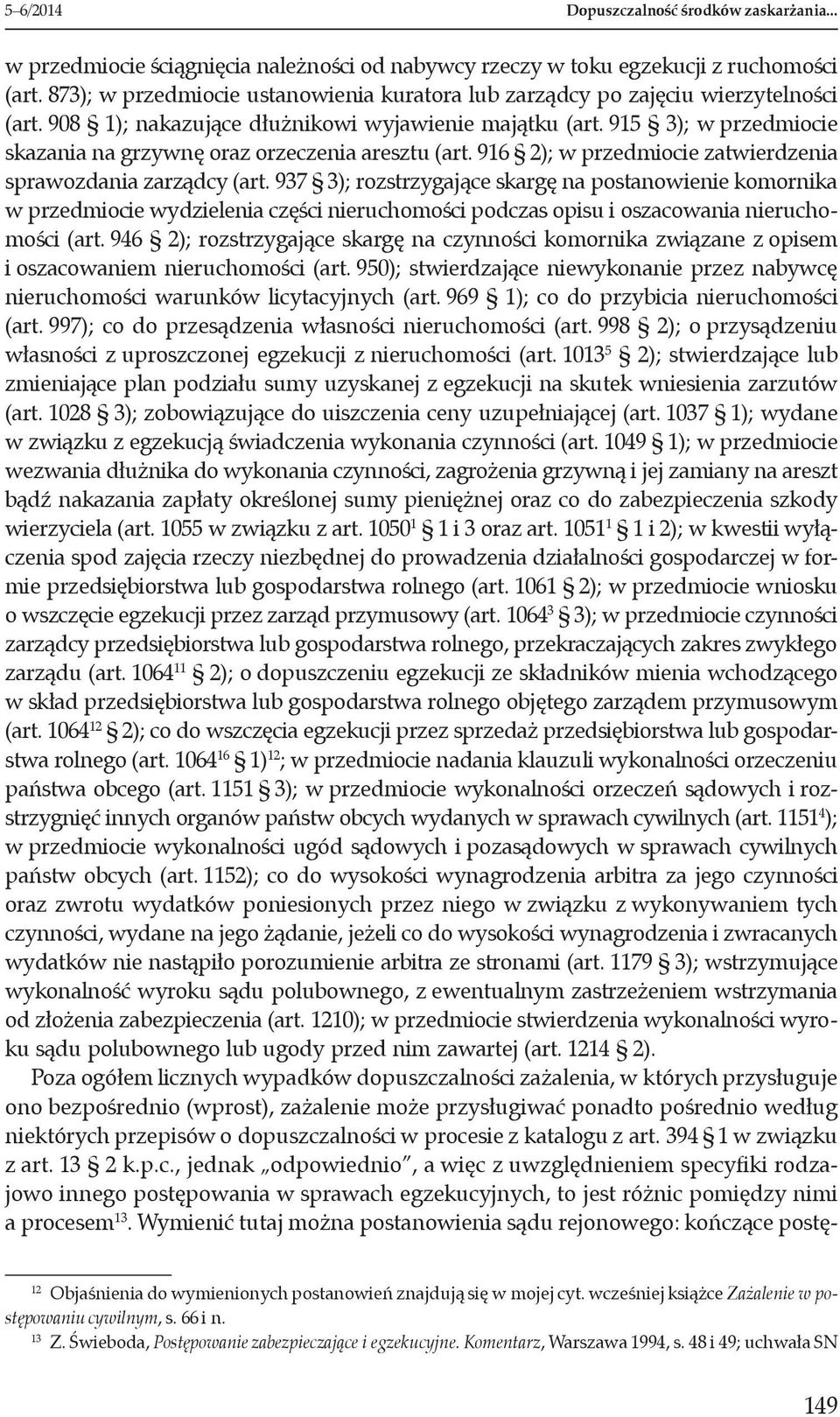 915 3); w przedmiocie skazania na grzywnę oraz orzeczenia aresztu (art. 916 2); w przedmiocie zatwierdzenia sprawozdania zarządcy (art.