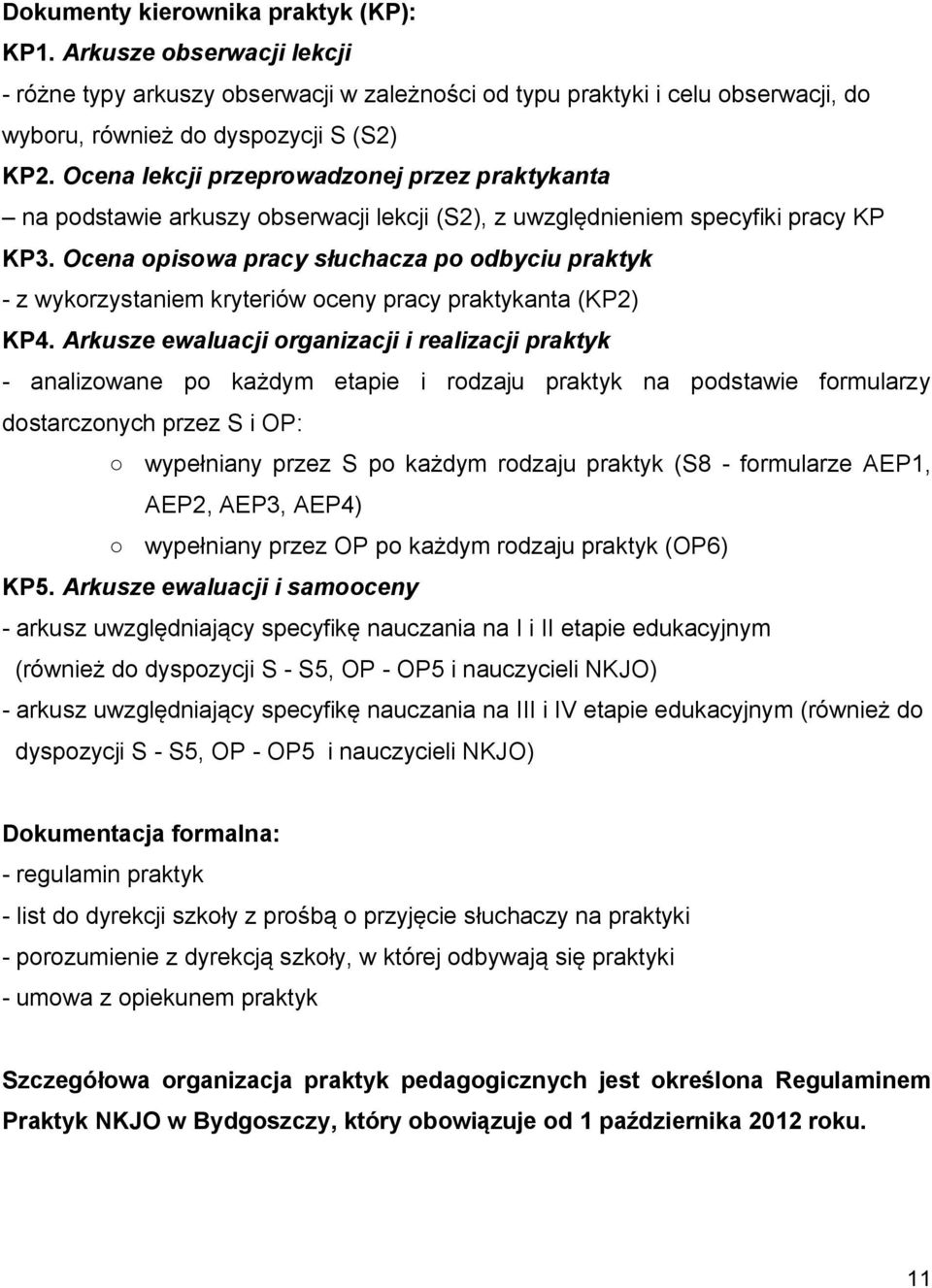 Ocena opisowa pracy słuchacza po odbyciu praktyk - z wykorzystaniem kryteriów oceny pracy praktykanta (KP2) KP4.