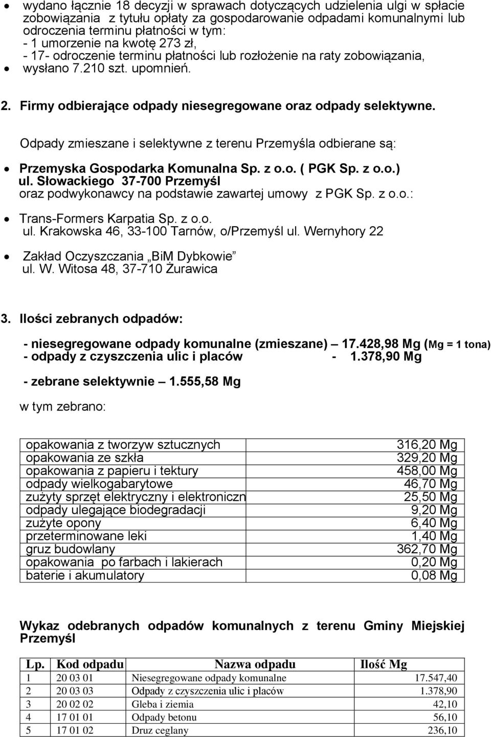 Odpady zmieszane i selektywne z terenu Przemyśla odbierane są: Przemyska Gospodarka Komunalna Sp. z o.o. ( PGK Sp. z o.o.) ul.