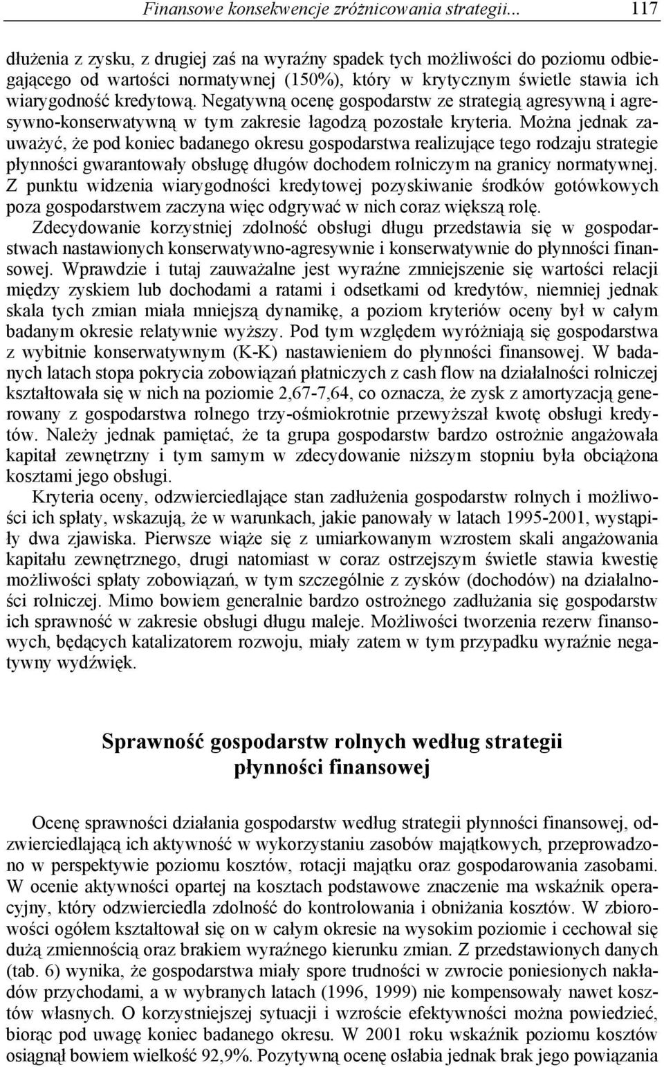 Negatywną ocenę gospodarstw ze strategią agresywną i agresywno-konserwatywną w tym zakresie łagodzą pozostałe kryteria.