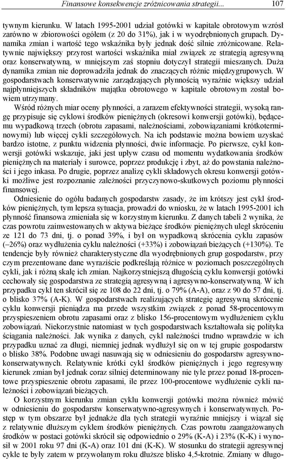 Dynamika zmian i wartość tego wskaźnika były jednak dość silnie zróżnicowane.