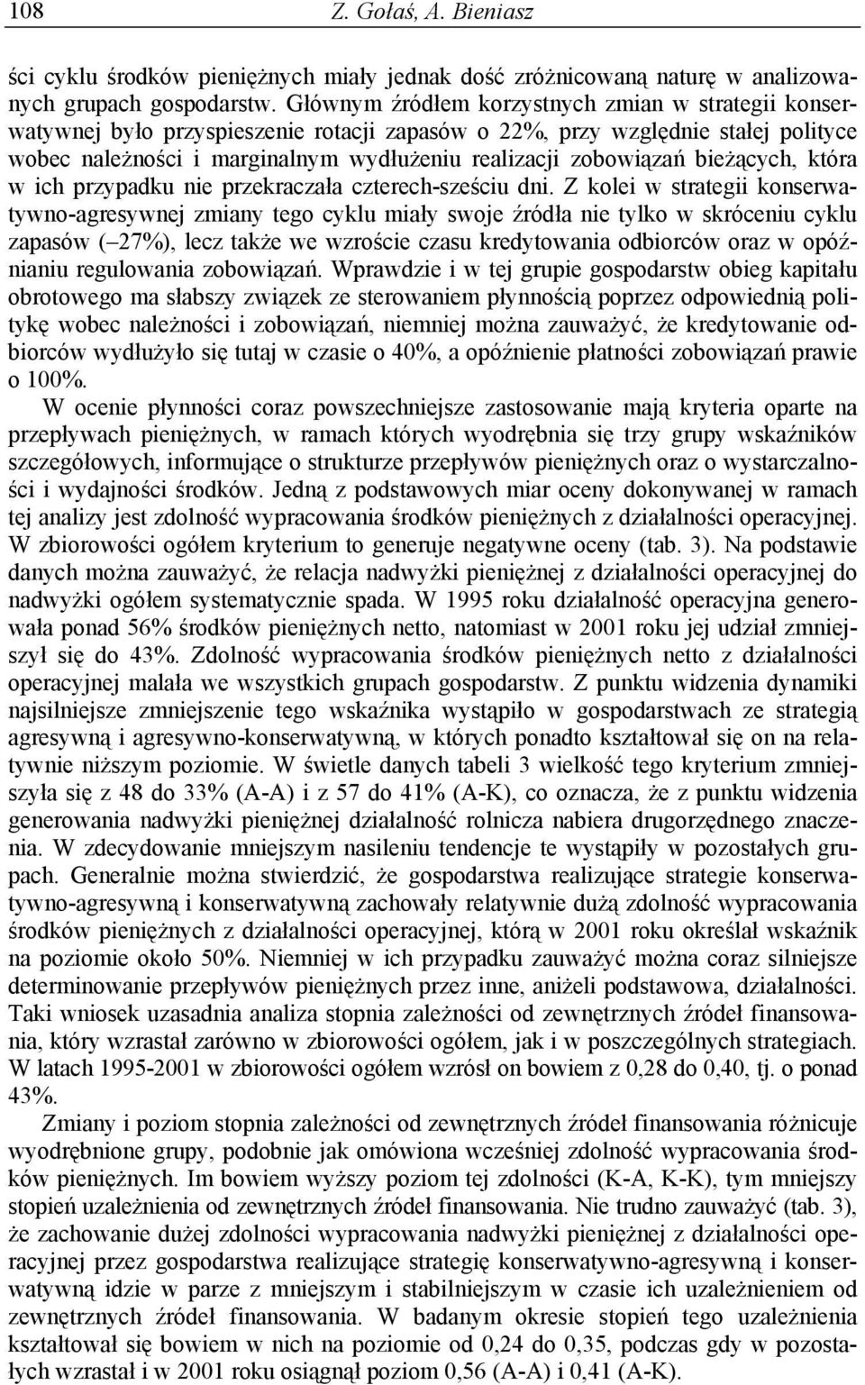 bieżących, która w ich przypadku nie przekraczała czterech-sześciu dni.