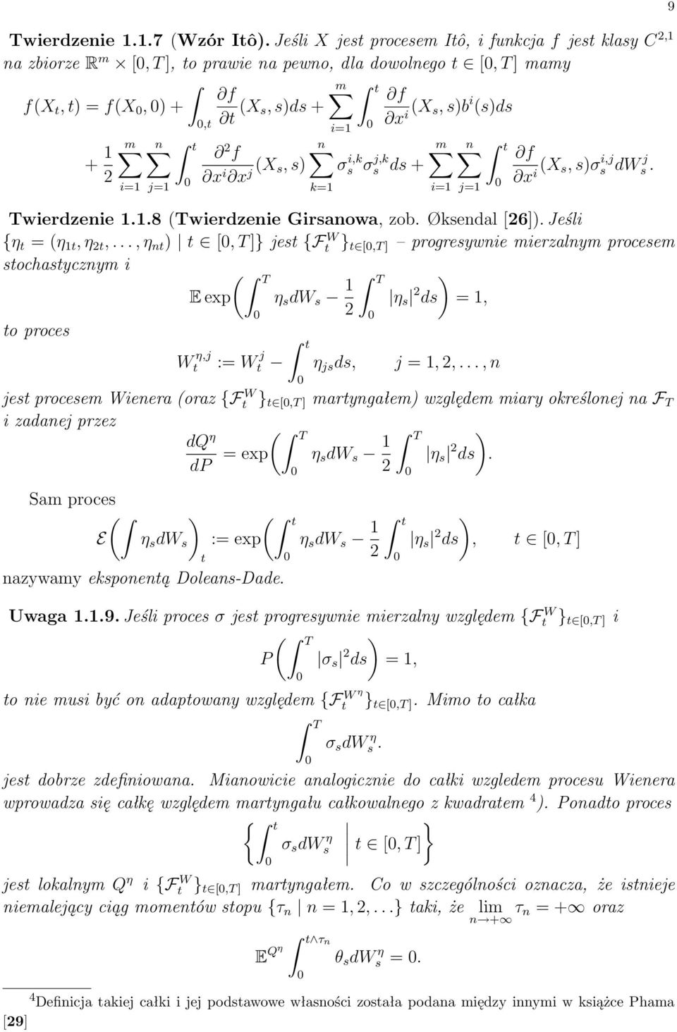 n k=1 i=1 σs i,k σs j,k ds + m i=1 n j=1 f x i X s, sσ i,j s dw j s. Twierdzenie 1.1.8 Twierdzenie Girsanowa, zob. Øksendal [6]. Jeśli {η = η 1, η,.