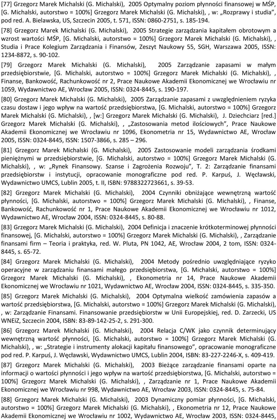 Michalski), 2005 Strategie zarządzania kapitałem obrotowym a wzrost wartości MŚP, [G. Michalski, autorstwo = 100%] Grzegorz Marek Michalski (G.