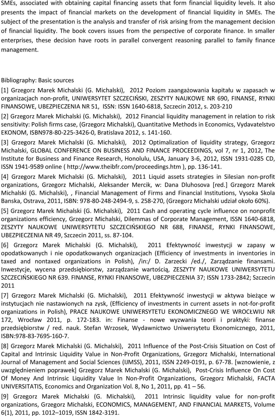 In smaller enterprises, these decision have roots in parallel convergent reasoning parallel to family finance management. Bibliography: Basic sources [1] Grzegorz Marek Michalski (G.