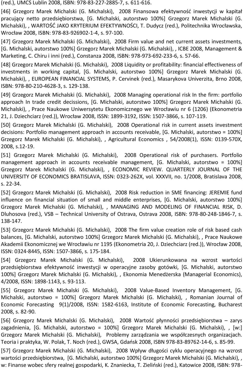 [47] Grzegorz Marek Michalski (G. Michalski), 2008 Firm value and net current assets investments, [G. Michalski, autorstwo 100%] Grzegorz Marek Michalski (G.