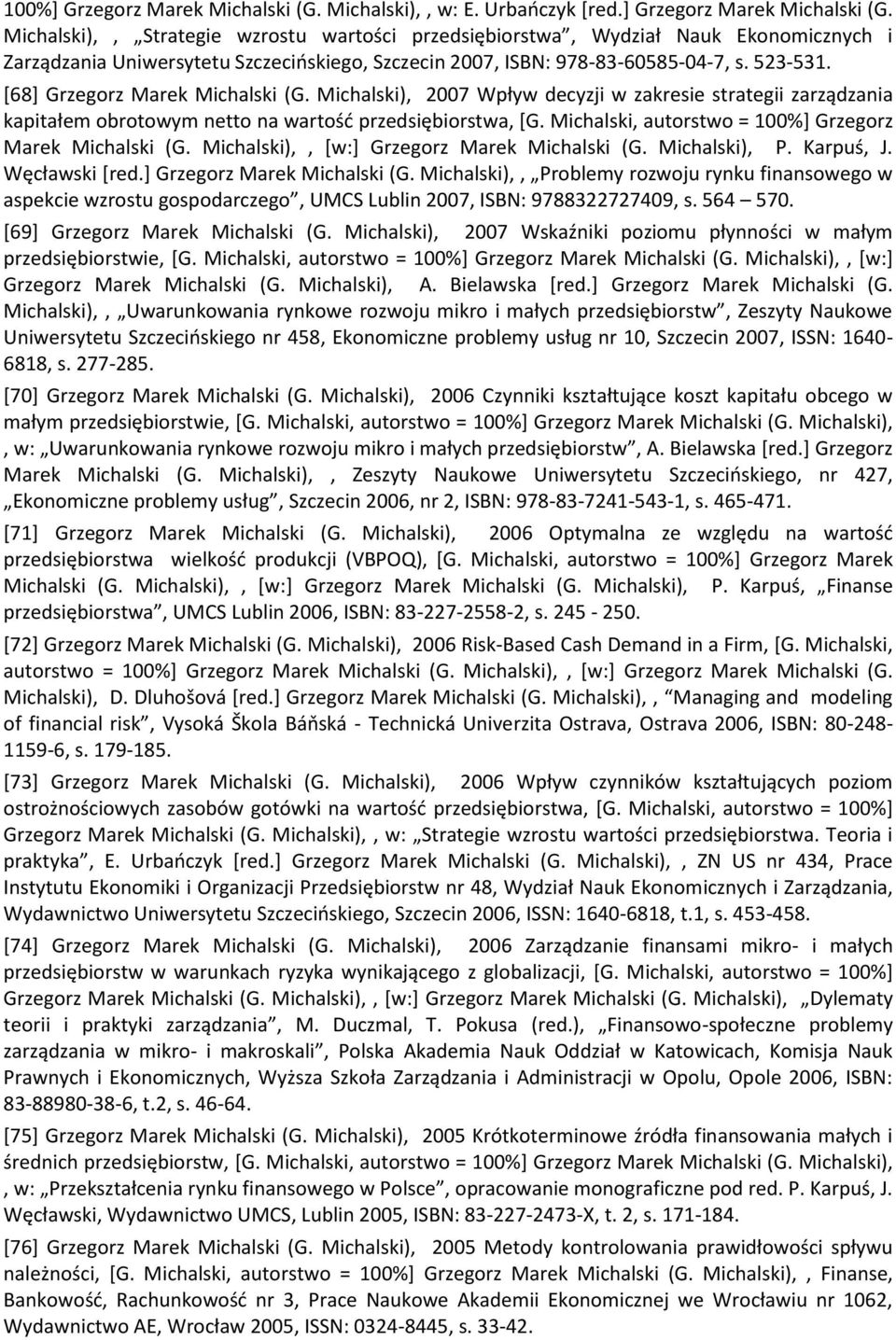 Michalski),, Strategie wzrostu wartości przedsiębiorstwa, Wydział Nauk Ekonomicznych i Zarządzania Uniwersytetu Szczecińskiego, Szczecin 2007, ISBN: 978-83-60585-04-7, s. 523-531.