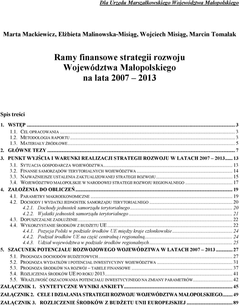 PUNKT WYJŚCIA I WARUNKI REALIZACJI STRATEGII ROZWOJU W LATACH 2007 2013... 13 3.1. SYTUACJA GOSPODARCZA WOJEWÓDZTWA... 13 3.2. FINANSE SAMORZĄDÓW TERYTORIALNYCH WOJEWÓDZTWA... 14 3.3. NAJWAŻNIEJSZE USTALENIA ZAKTUALIZOWANEJ STRATEGII ROZWOJU.