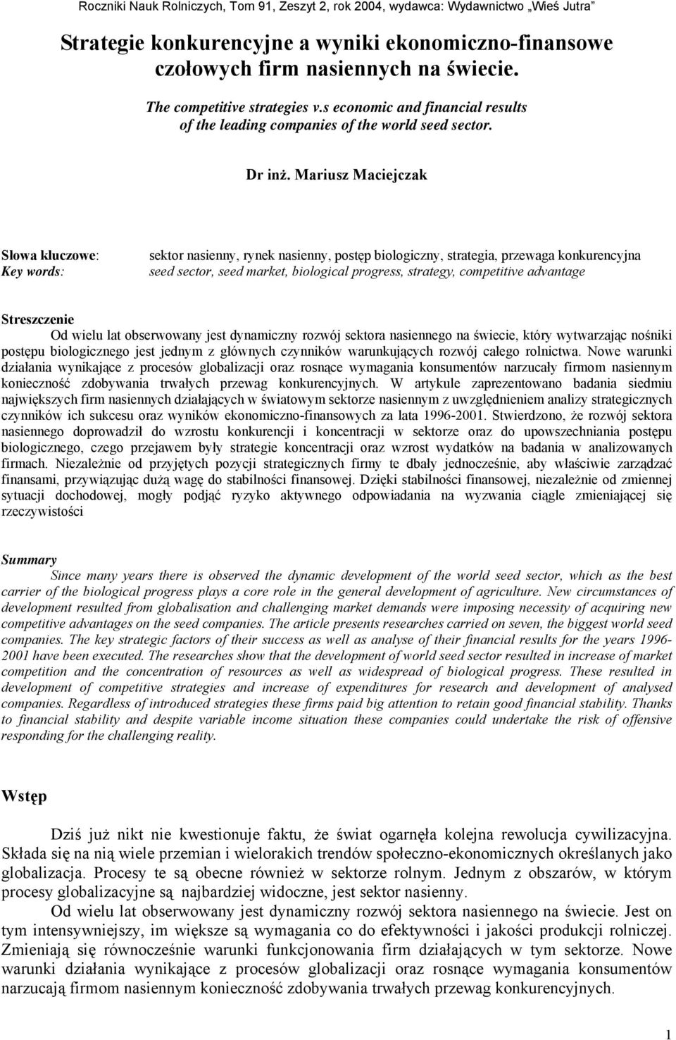 Mariusz Maciejczak Słowa kluczowe: Key words: sektor nasienny, rynek nasienny, postęp biologiczny, strategia, przewaga konkurencyjna seed sector, seed market, biological progress, strategy,