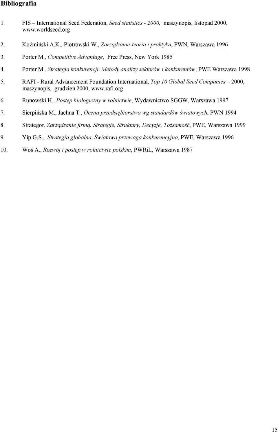 Metody analizy sektorów i konkurentów, PWE Warszawa 1998 5. RAFI - Rural Advancement Foundation International, Top 10 Global Seed Companies 2000, maszynopis, grudzień 2000, www.rafi.org 6. Runowski H.