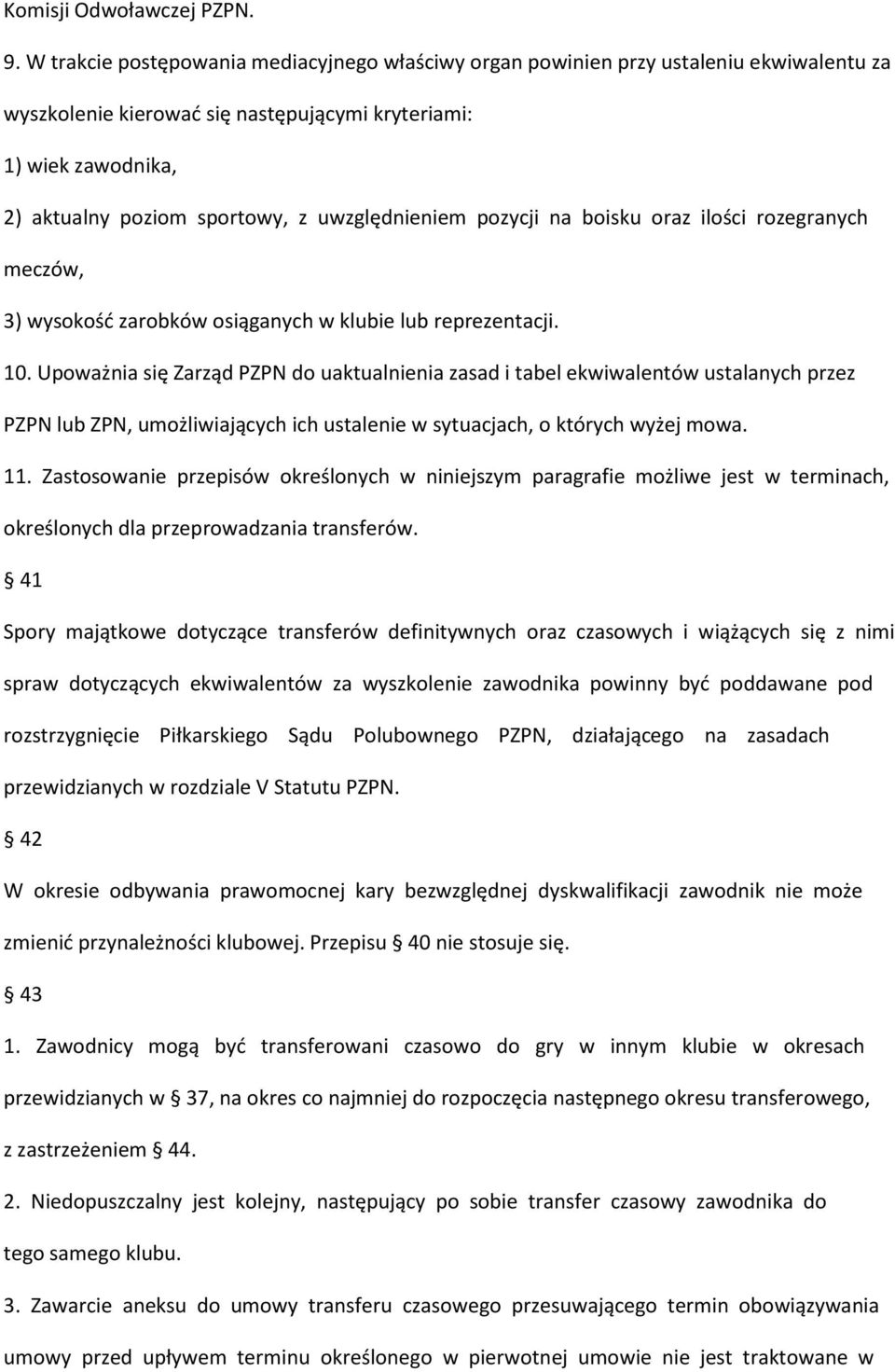 uwzględnieniem pozycji na boisku oraz ilości rozegranych meczów, 3) wysokość zarobków osiąganych w klubie lub reprezentacji. 10.