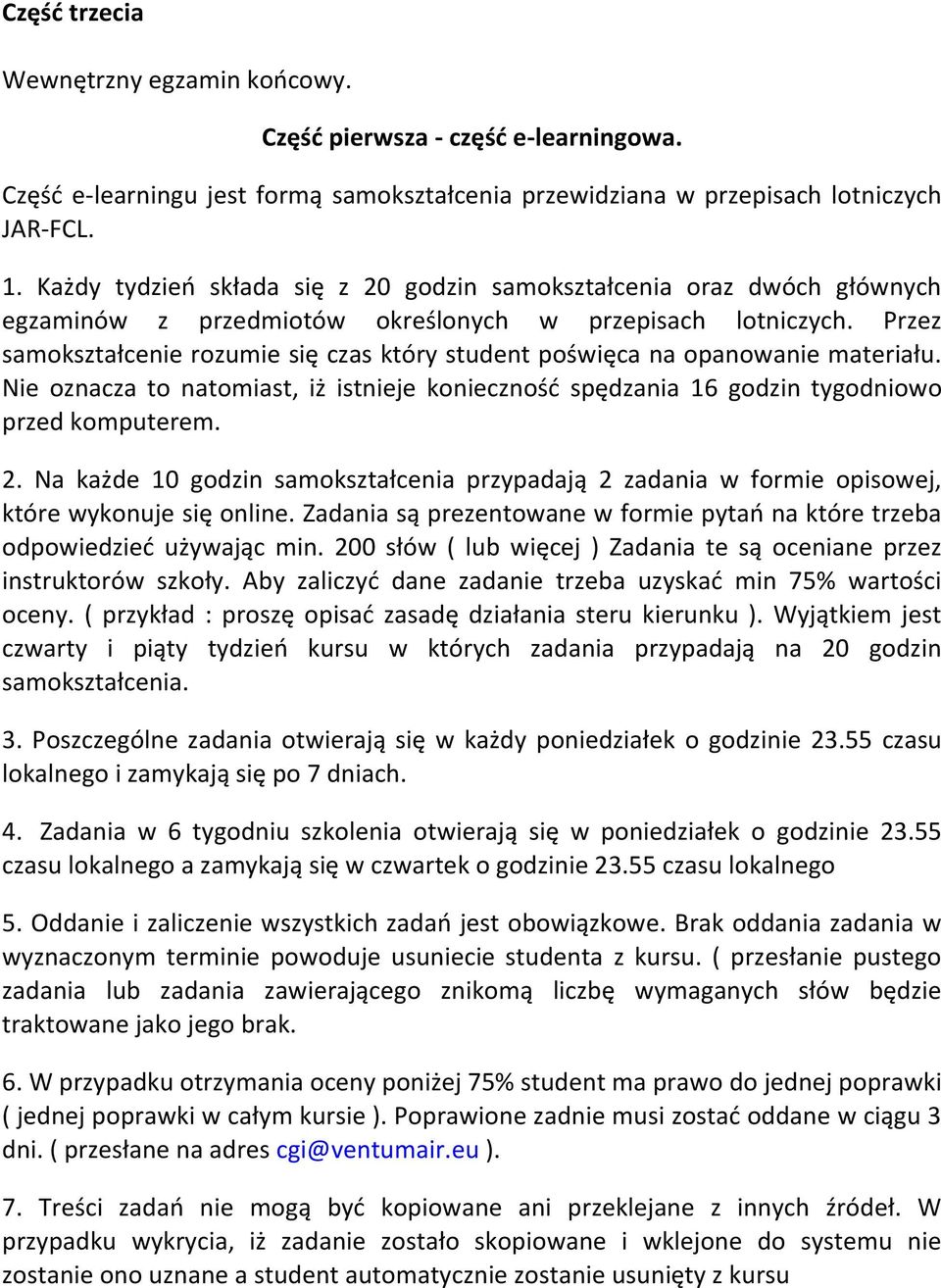 Przez samokształcenie rozumie się czas który student poświęca na opanowanie materiału. Nie oznacza to natomiast, iż istnieje konieczność spędzania 16 godzin tygodniowo przed komputerem. 2.