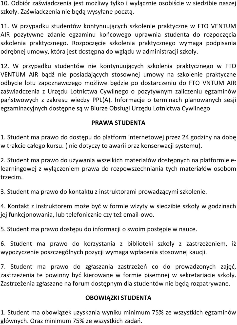 Rozpoczęcie szkolenia praktycznego wymaga podpisania odrębnej umowy, która jest dostępna do wglądu w administracji szkoły. 12.