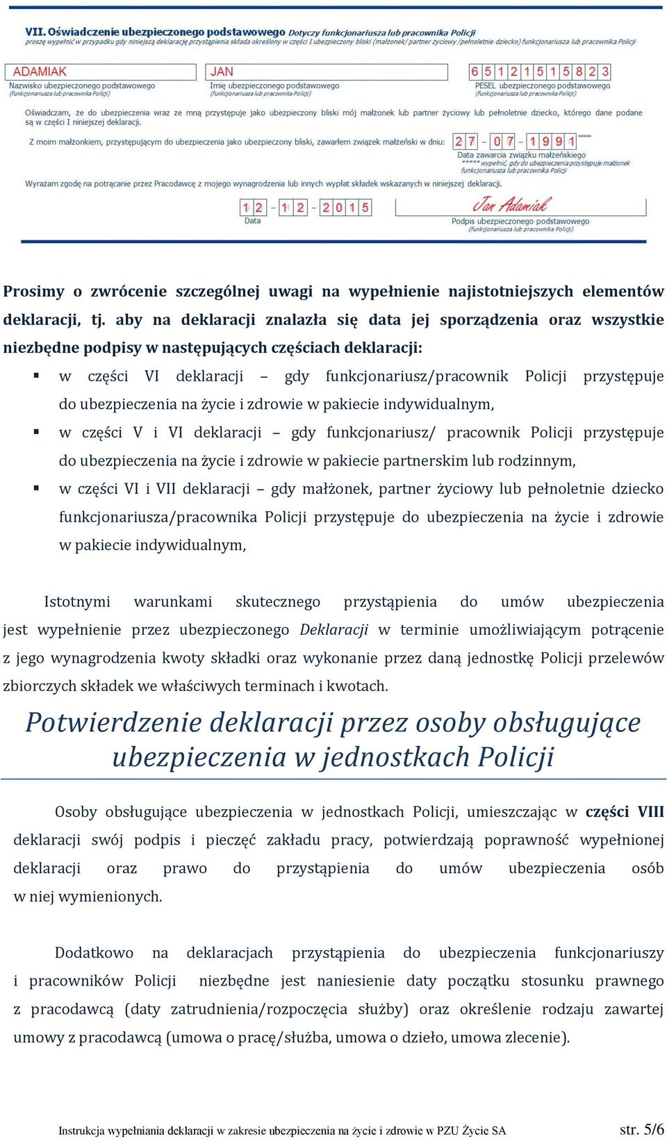 ubezpieczenia na życie i zdrowie w pakiecie indywidualnym, w części V i VI deklaracji gdy funkcjonariusz/ pracownik Policji przystępuje do ubezpieczenia na życie i zdrowie w pakiecie partnerskim lub