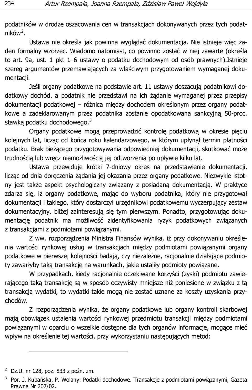 1 pkt 1 6 ustawy o podatku dochodowym od osób prawnych).istnieje szereg argumentów przemawiających za właściwym przygotowaniem wymaganej dokumentacji. Jeśli organy podatkowe na podstawie art.