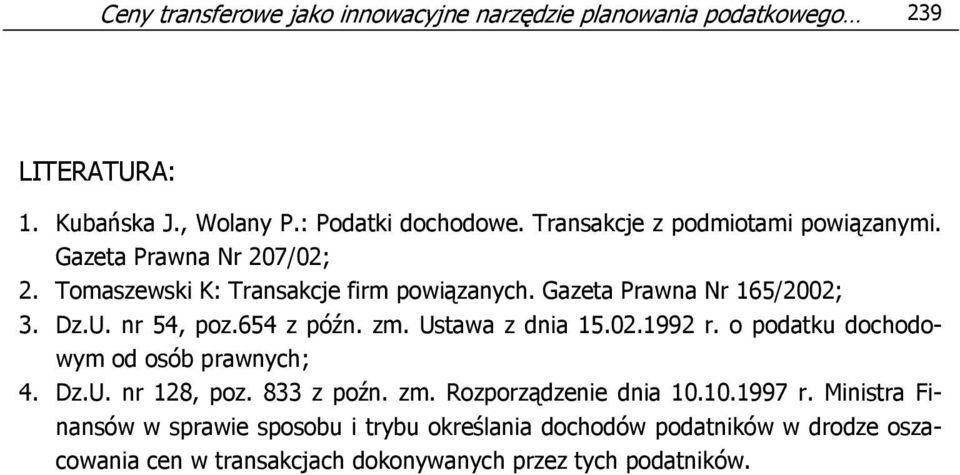 nr 54, poz.654 z późn. zm. Ustawa z dnia 15.02.1992 r. o podatku dochodowym od osób prawnych; 4. Dz.U. nr 128, poz. 833 z poźn. zm. Rozporządzenie dnia 10.