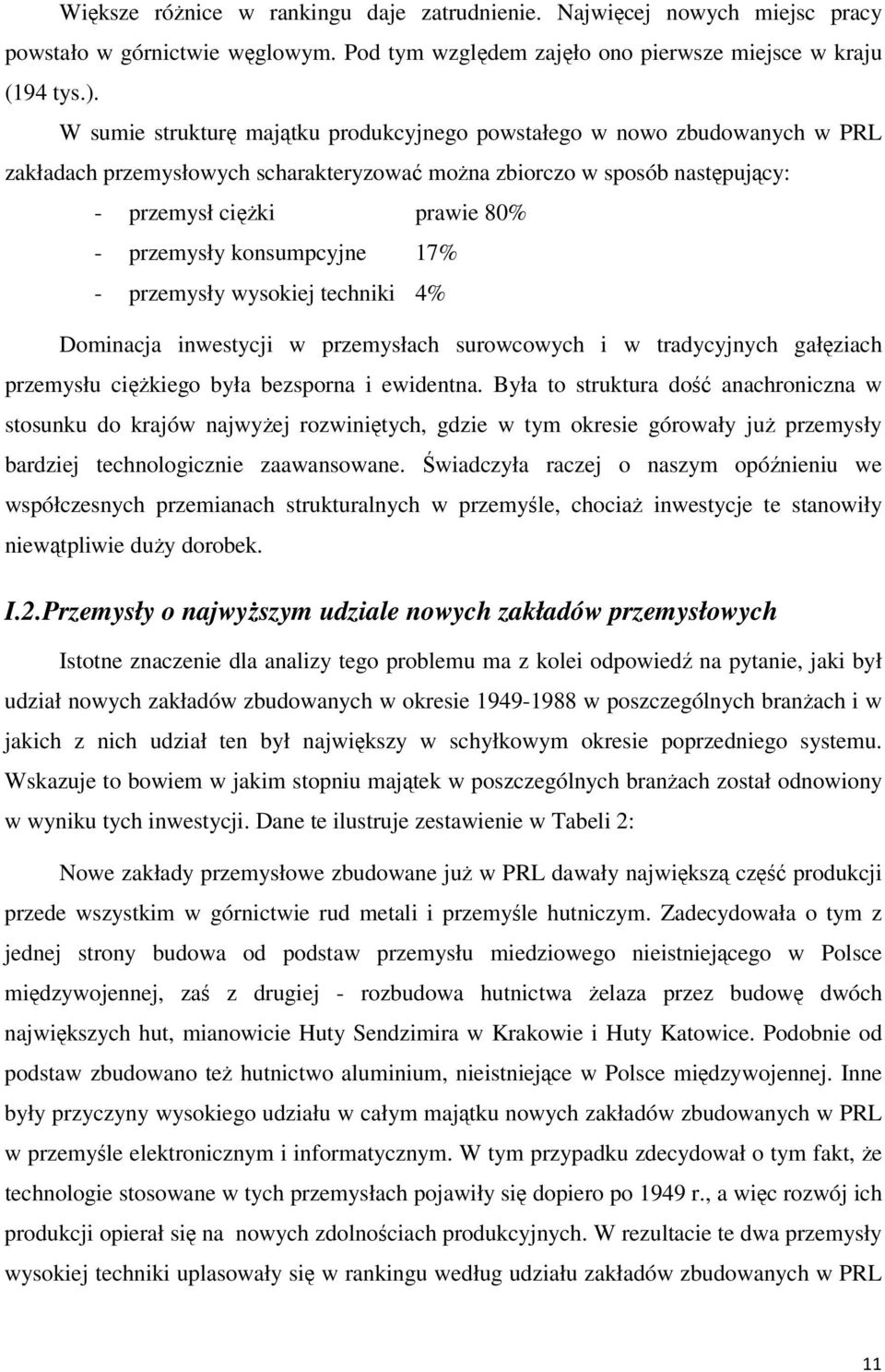 konsumpcyjne 17% - przemysły wysokiej techniki 4% Dominacja inwestycji w przemysłach surowcowych i w tradycyjnych gałęziach przemysłu cięŝkiego była bezsporna i ewidentna.