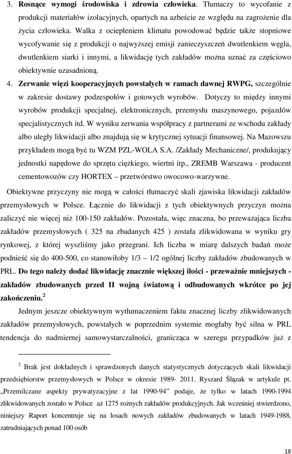 moŝna uznać za częściowo obiektywnie uzasadnioną. 4. Zerwanie więzi kooperacyjnych powstałych w ramach dawnej RWPG, szczególnie w zakresie dostawy podzespołów i gotowych wyrobów.