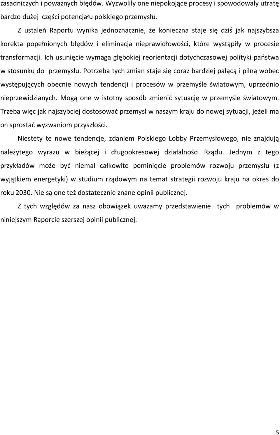 Ich usunięcie wymaga głębokiej reorientacji dotychczasowej polityki państwa w stosunku do przemysłu.