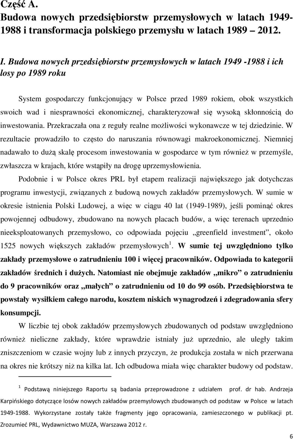 ekonomicznej, charakteryzował się wysoką skłonnością do inwestowania. Przekraczała ona z reguły realne moŝliwości wykonawcze w tej dziedzinie.