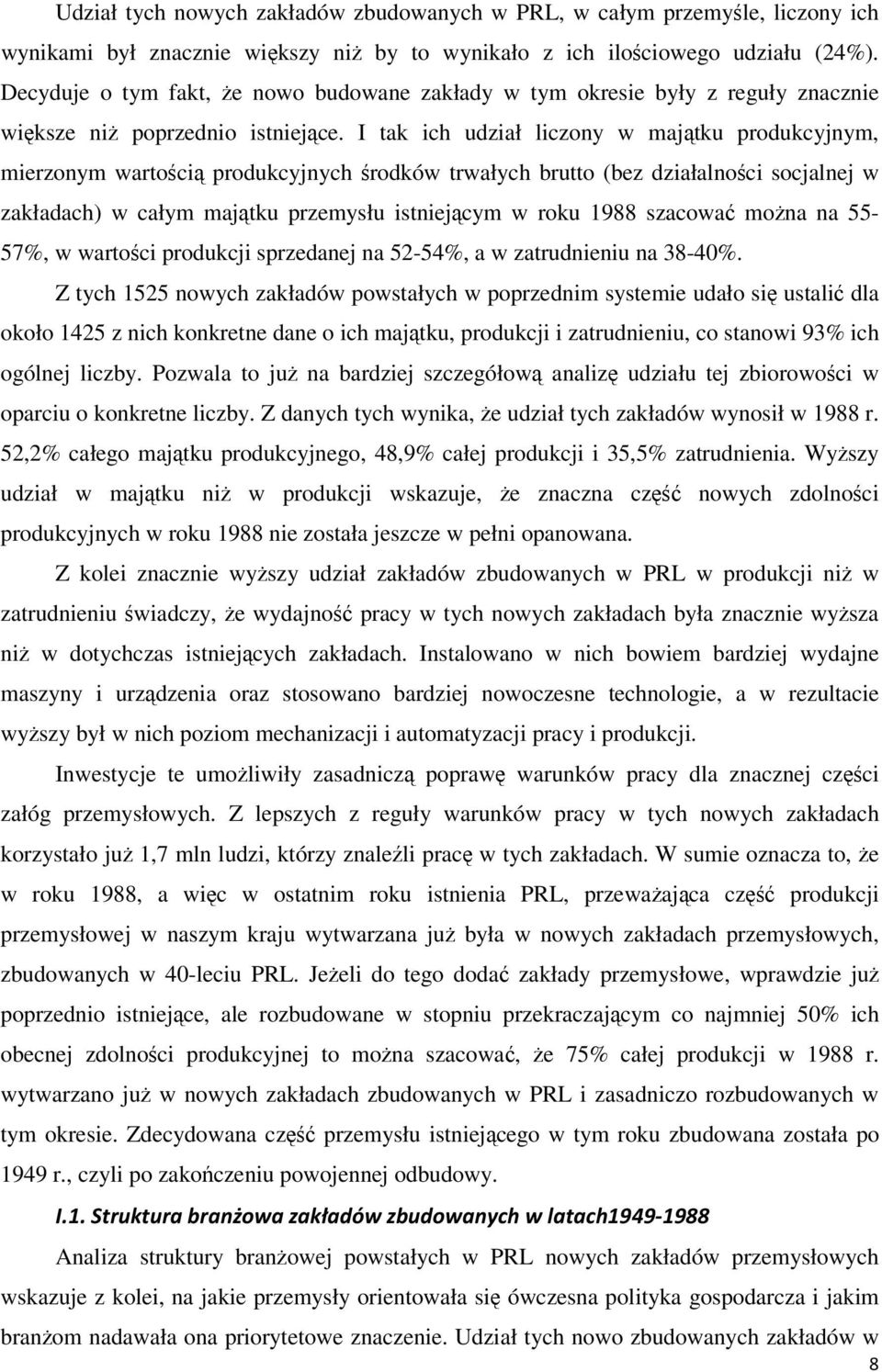 I tak ich udział liczony w majątku produkcyjnym, mierzonym wartością produkcyjnych środków trwałych brutto (bez działalności socjalnej w zakładach) w całym majątku przemysłu istniejącym w roku 1988