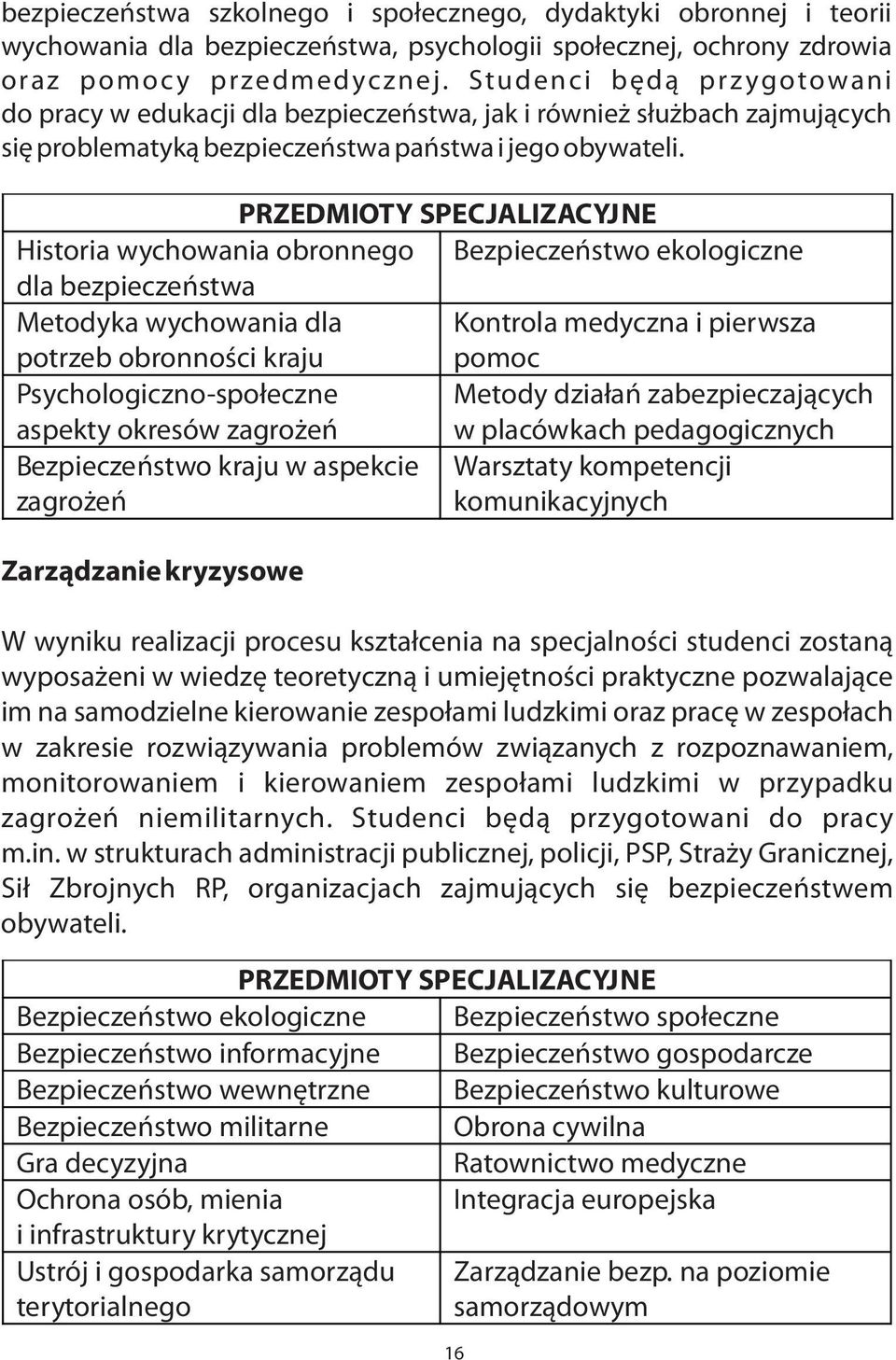 Historia wychowania obronnego Bezpieczeñstwo ekologiczne dla bezpieczeñstwa Metodyka wychowania dla Kontrola medyczna i pierwsza potrzeb obronnoœci kraju pomoc Psychologiczno-spo³eczne Metody dzia³añ