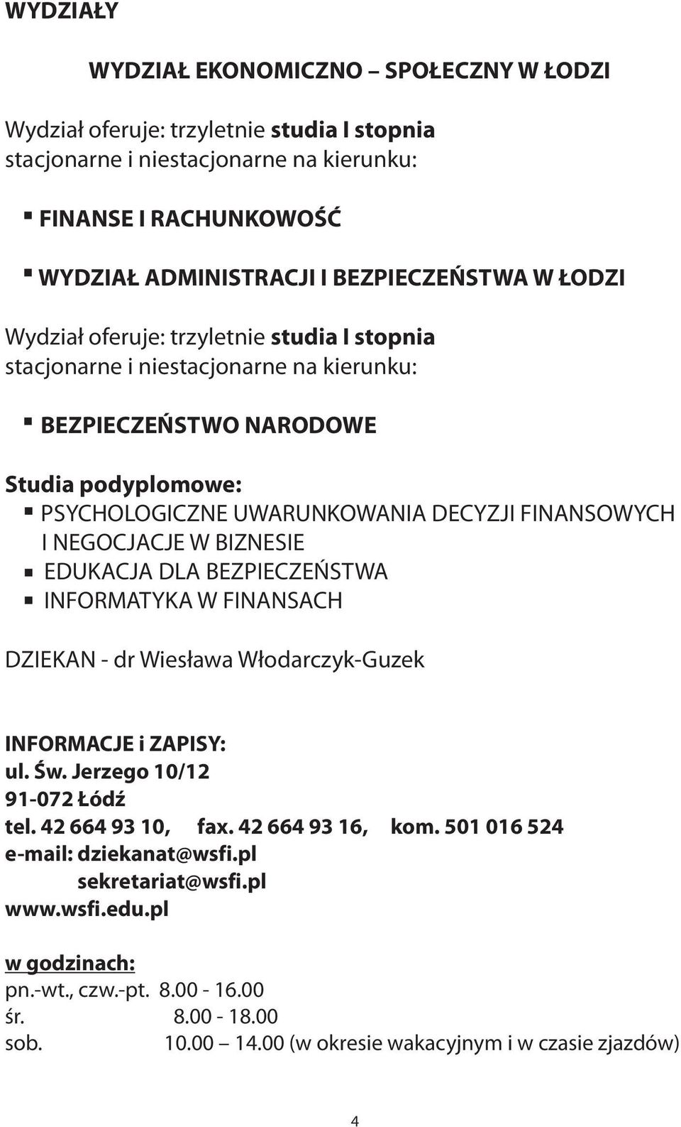 NEGOCJACJE W BIZNESIE EDUKACJA DLA BEZPIECZEÑSTWA INFORMATYKA W FINANSACH DZIEKAN - dr Wies³awa W³odarczyk-Guzek INFORMACJE i ZAPISY: ul. Œw. Jerzego 10/12 91-072 ódÿ tel. 42 664 93 10, fax.