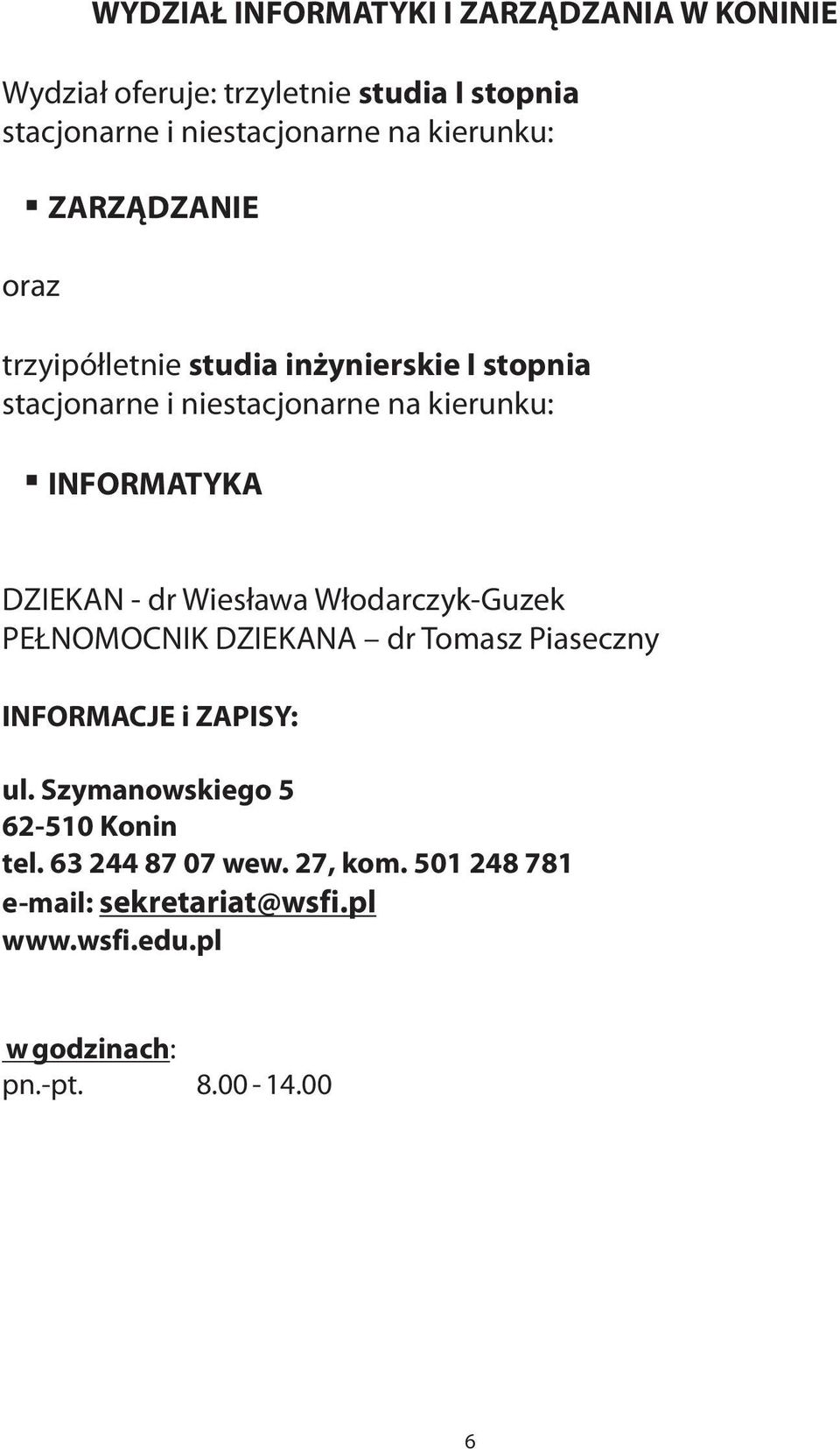 DZIEKAN - dr Wies³awa W³odarczyk-Guzek PE NOMOCNIK DZIEKANA dr Tomasz Piaseczny INFORMACJE i ZAPISY: ul.