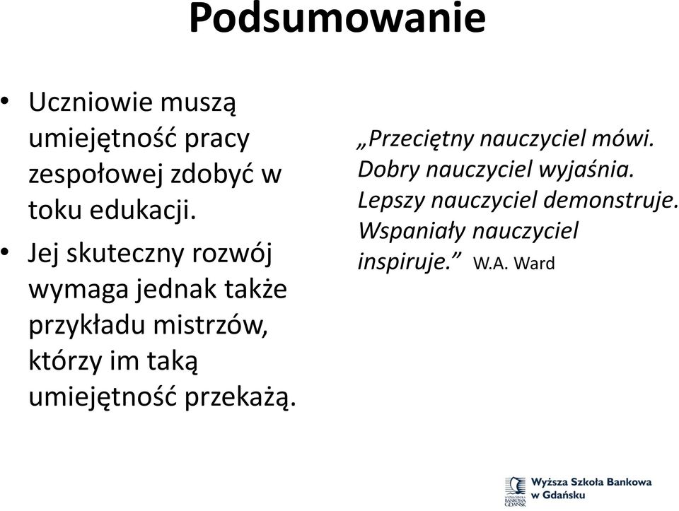 Jej skuteczny rozwój wymaga jednak także przykładu mistrzów, którzy im taką