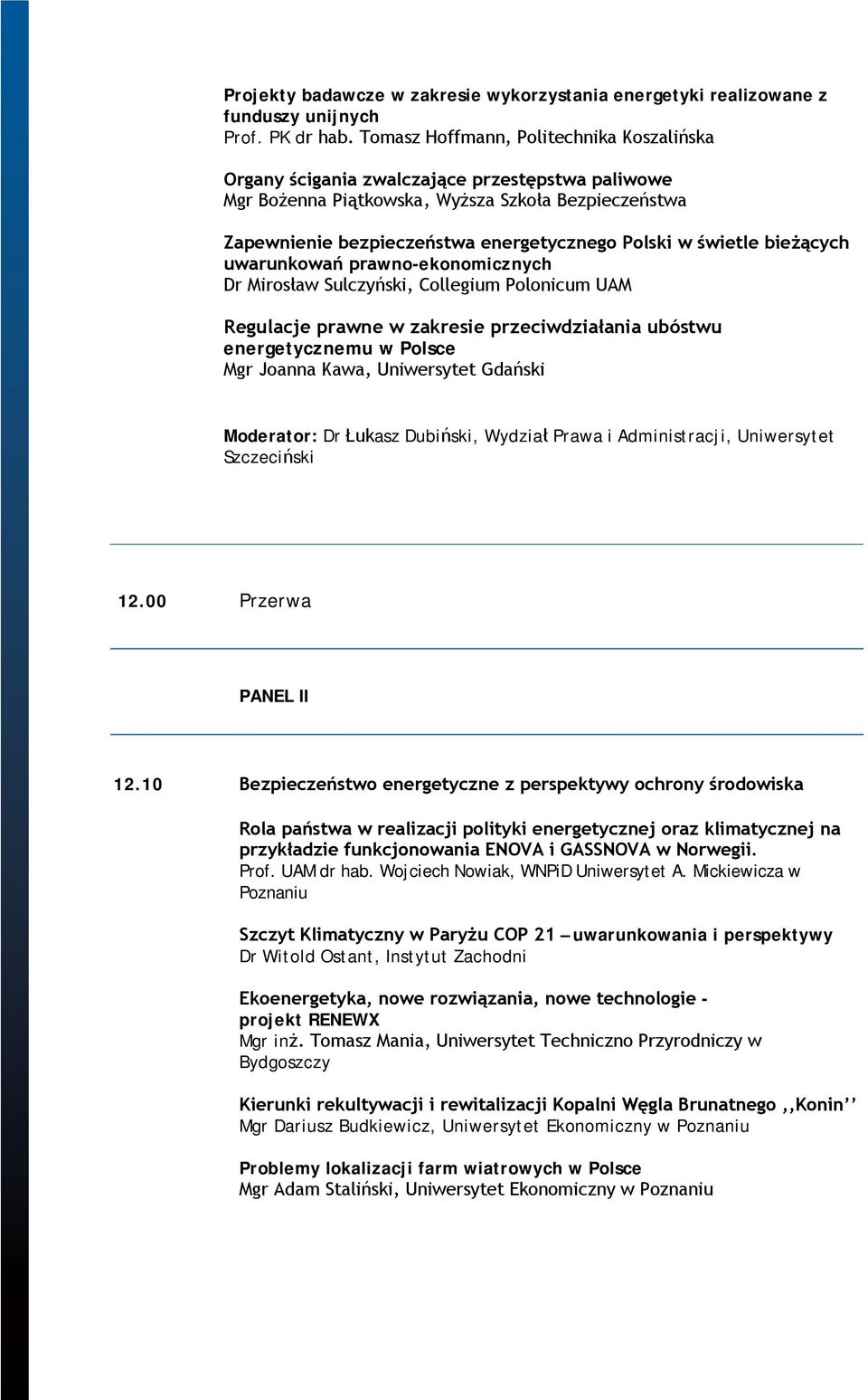 świetle bieżących uwarunkowań prawno-ekonomicznych Dr Mirosław Sulczyński, Collegium Polonicum UAM Regulacje prawne w zakresie przeciwdziałania ubóstwu energetycznemu w Polsce Mgr Joanna Kawa,