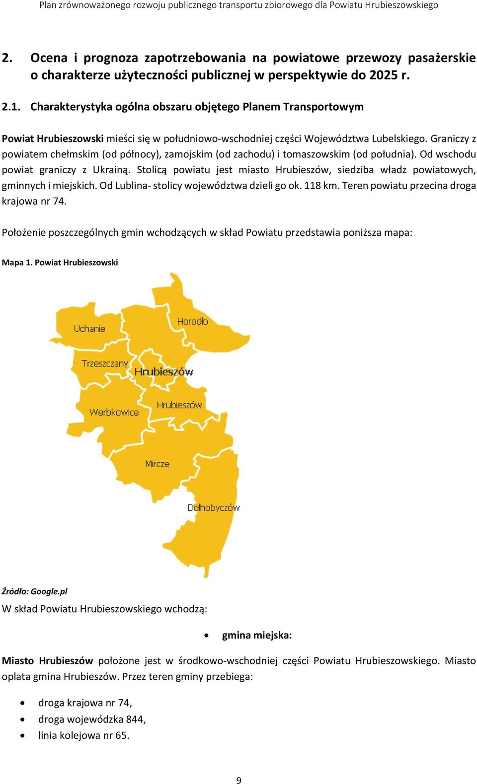 Graniczy z powiatem chełmskim (od północy), zamojskim (od zachodu) i tomaszowskim (od południa). Od wschodu powiat graniczy z Ukrainą.