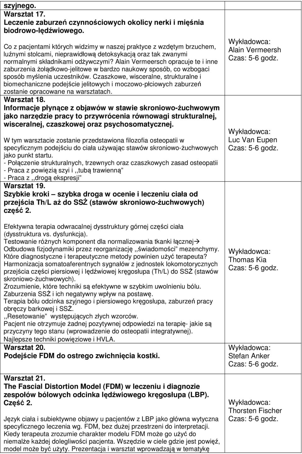 Alain Vermeersch opracuje te i inne zaburzenia żołądkowo-jelitowe w bardzo naukowy sposób, co wzbogaci sposób myślenia uczestników.