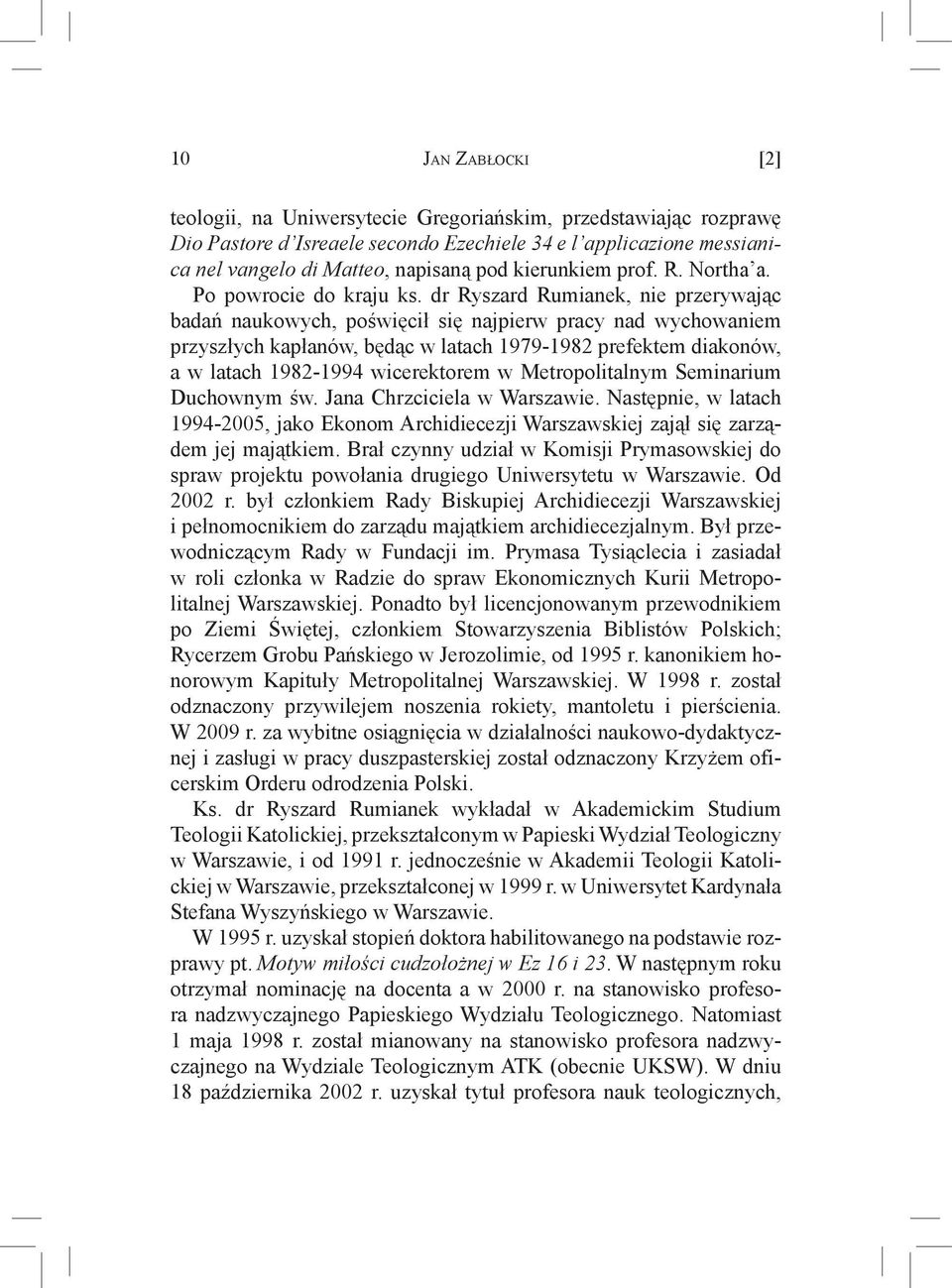 dr Ryszard Rumianek, nie przerywając badań naukowych, poświęcił się najpierw pracy nad wychowaniem przyszłych kapłanów, będąc w latach 1979-1982 prefektem diakonów, a w latach 1982-1994 wicerektorem