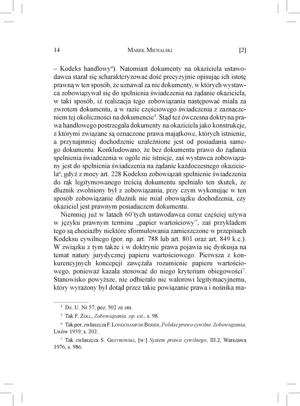 spełnienia świadczenia na żądanie okaziciela, w taki sposób, iż realizacja tego zobowiązania następować miała za zwrotem dokumentu, a w razie częściowego świadczenia z zaznaczeniem tej okoliczności