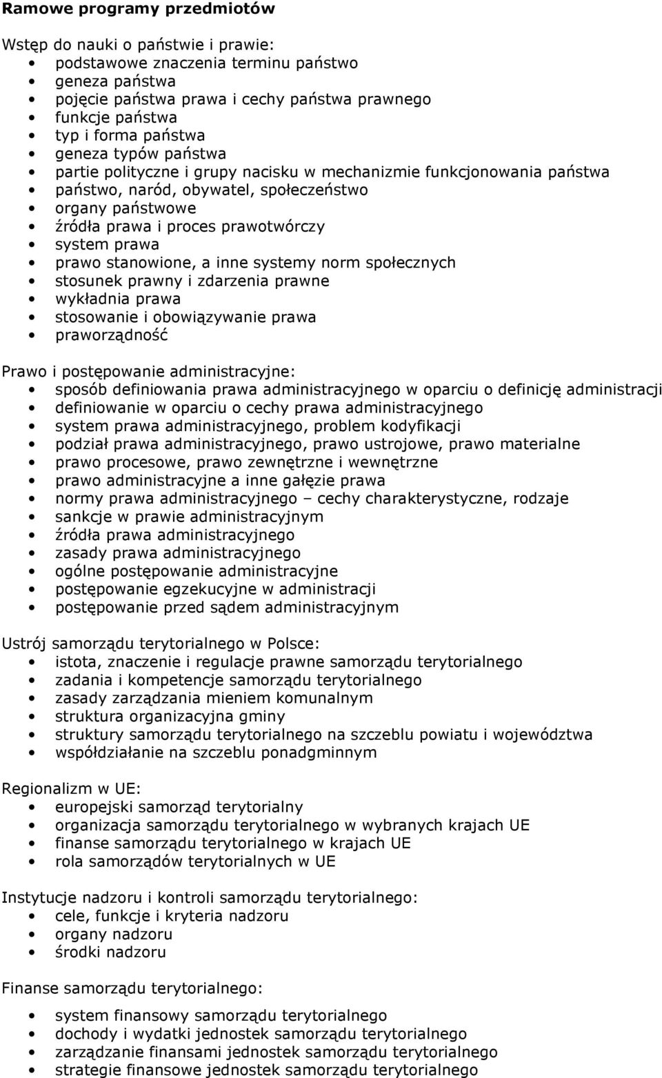 prawo stanowione, a inne systemy norm społecznych stosunek prawny i zdarzenia prawne wykładnia prawa stosowanie i obowiązywanie prawa praworządność Prawo i postępowanie administracyjne: sposób