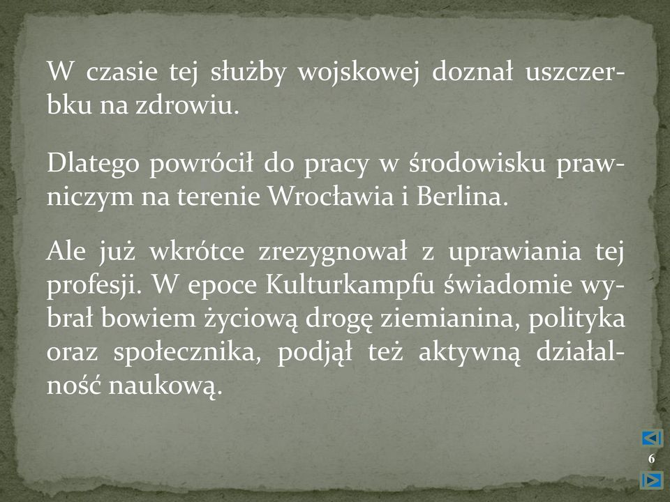 Ale już wkrótce zrezygnował z uprawiania tej profesji.