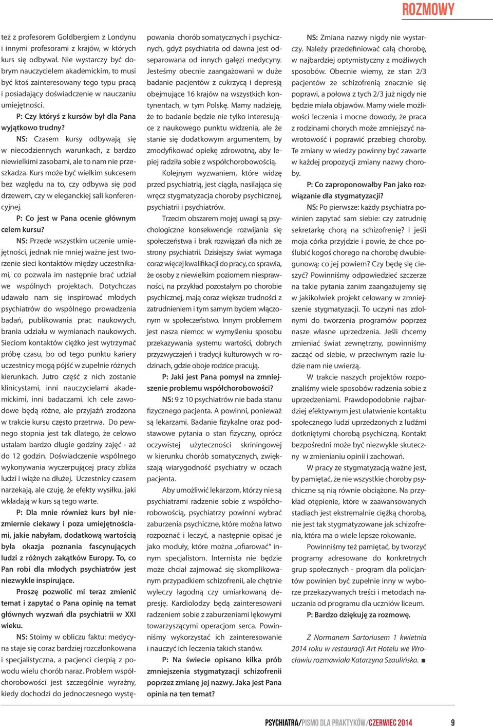 P: Czy któryś z kursów był dla Pana wyjątkowo trudny? NS: Czasem kursy odbywają się w niecodziennych warunkach, z bardzo niewielkimi zasobami, ale to nam nie przeszkadza.