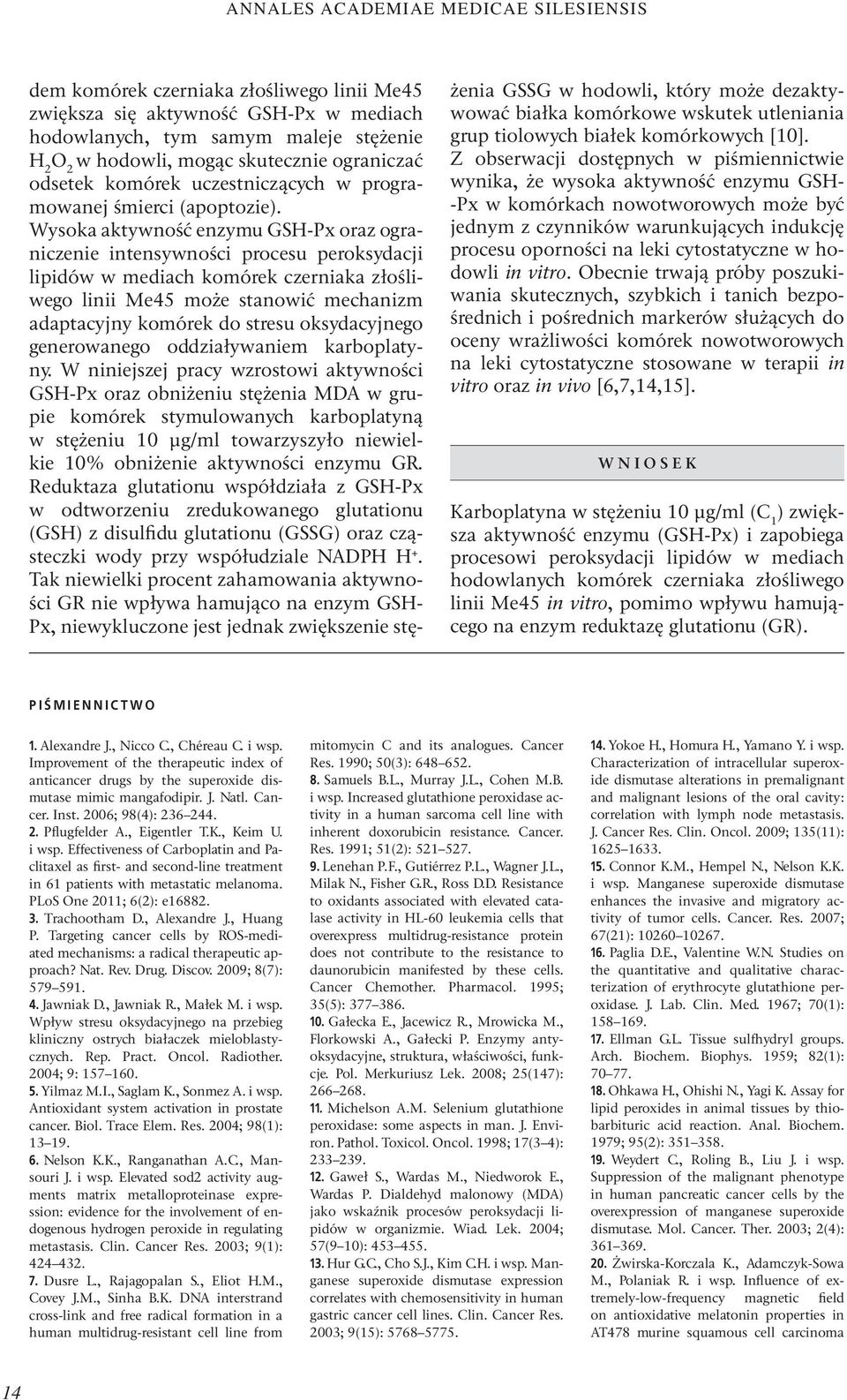 Wysoka aktywność enzymu GSH-Px oraz ograniczenie intensywności procesu peroksydacji lipidów w mediach komórek czerniaka złośliwego linii Me45 może stanowić mechanizm adaptacyjny komórek do stresu