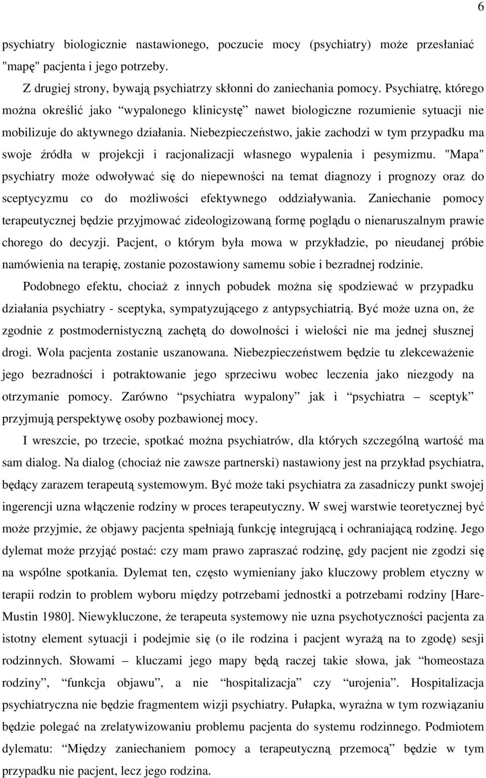 Niebezpieczeństwo, jakie zachodzi w tym przypadku ma swoje źródła w projekcji i racjonalizacji własnego wypalenia i pesymizmu.