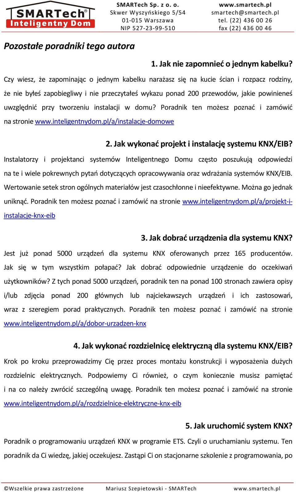 tworzeniu instalacji w domu? Poradnik ten możesz poznać i zamówić na stronie www.inteligentnydom.pl/a/instalacje-domowe 2. Jak wykonać projekt i instalację systemu KNX/EIB?