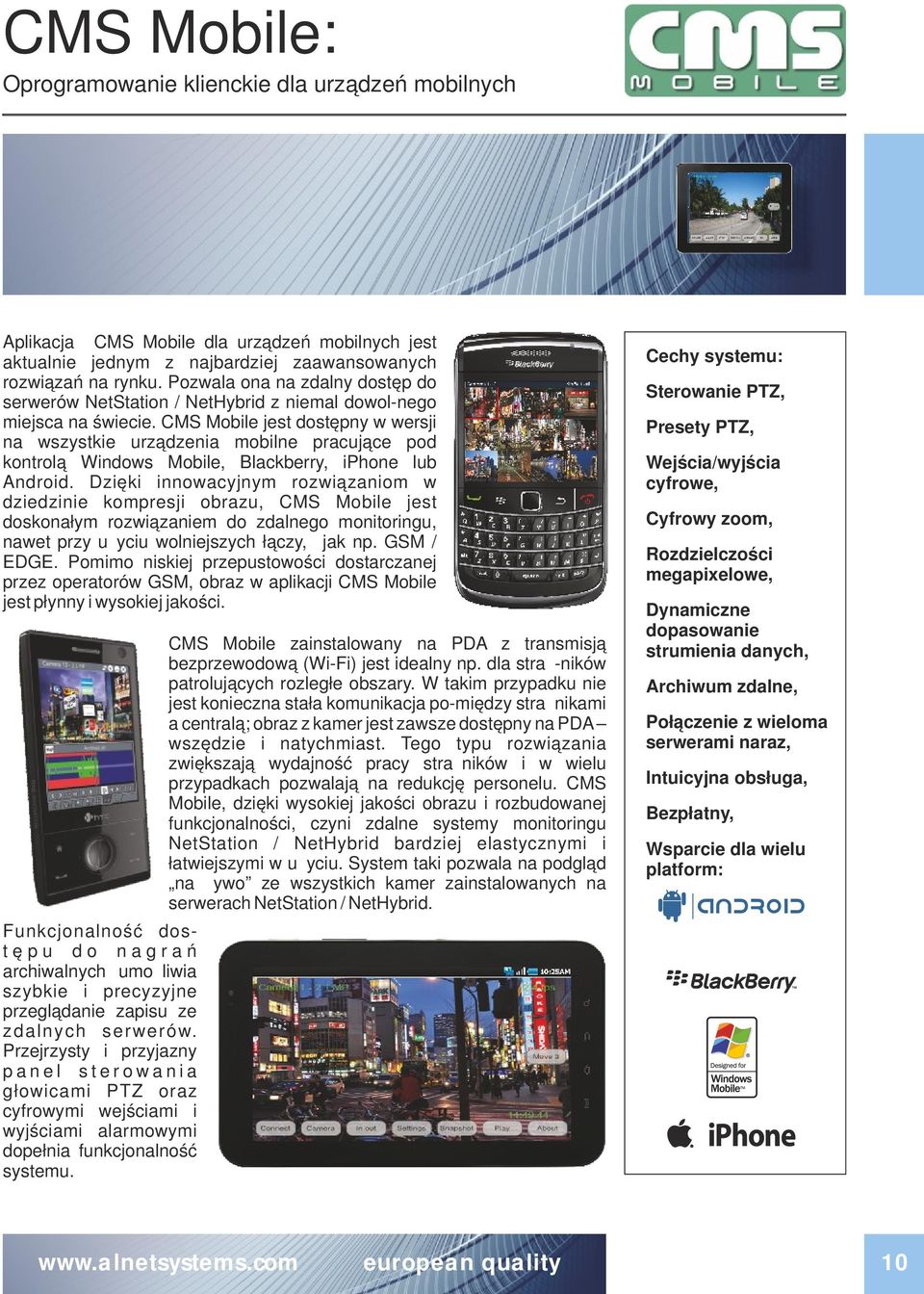 CMS Mobile jest dostępny w wersji na wszystkie urządzenia mobilne pracujące pod kontrolą Windows Mobile, Blackberry, iphone lub Android.